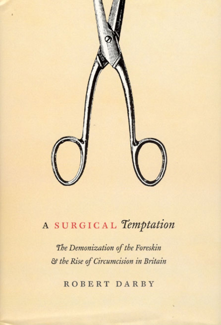 A Surgical Temptation: The Demonization of the Foreskin and the Rise of  Circumcision in Britain, Darby