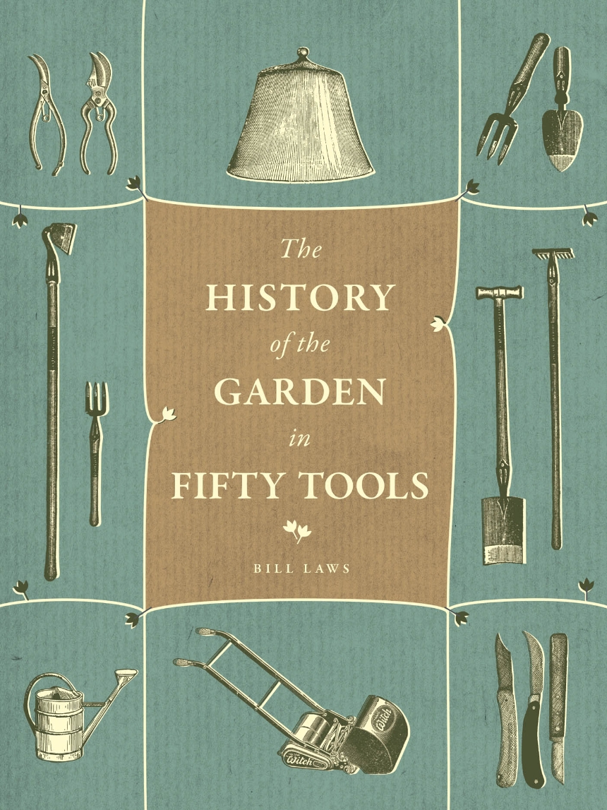 A History of the Garden in Fifty Tools