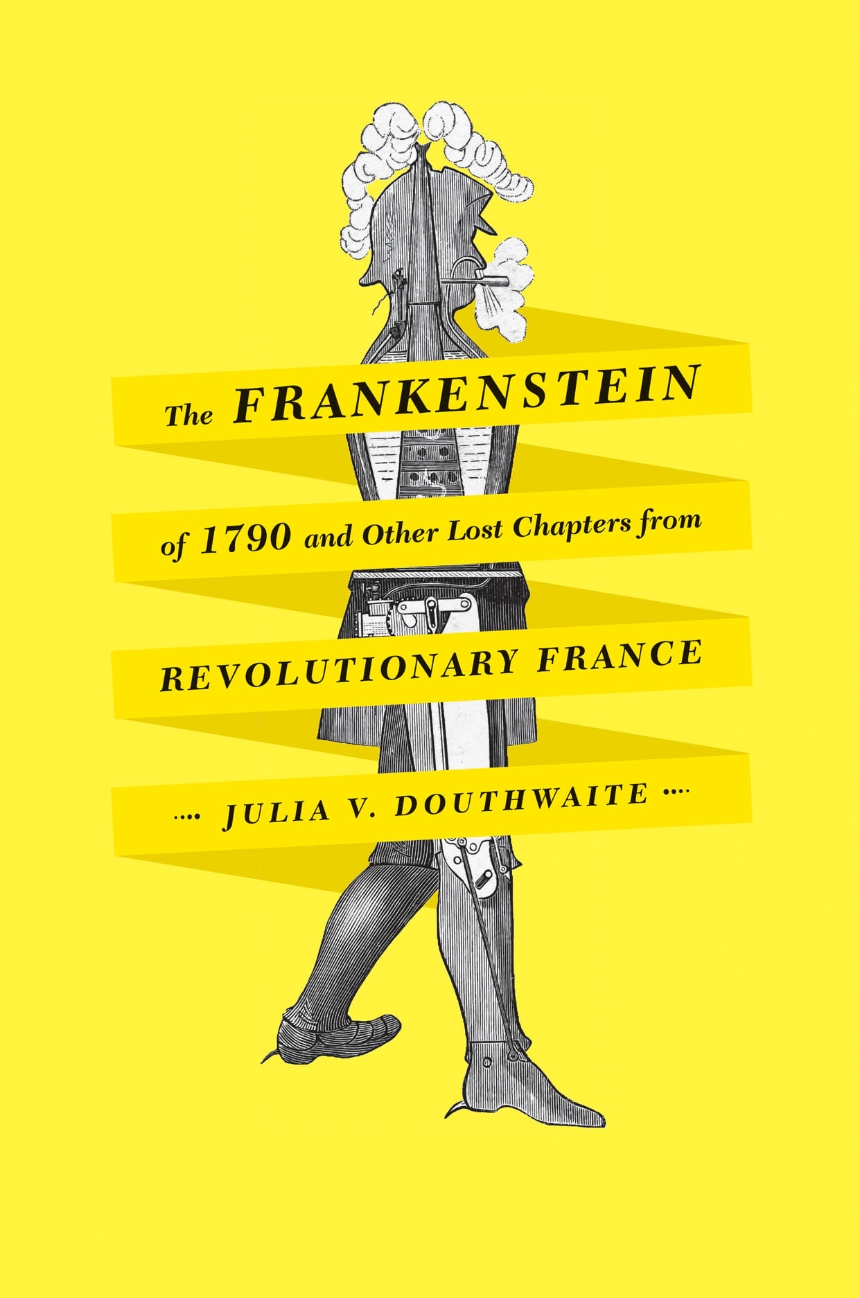 The Frankenstein of 1790 and Other Lost Chapters from Revolutionary France