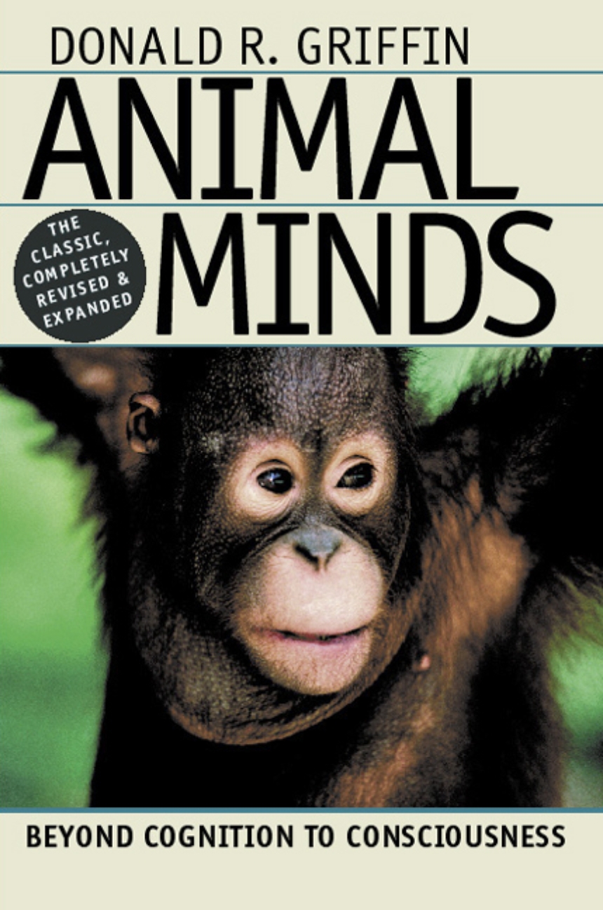 Animal Minds: Beyond Cognition to Consciousness, Griffin