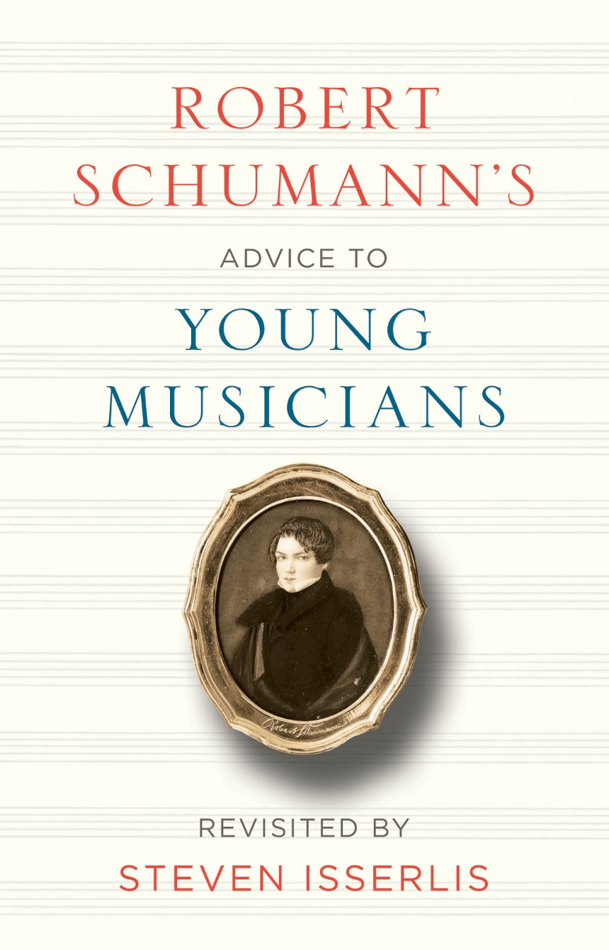 Robert Schumann’s Advice to Young Musicians