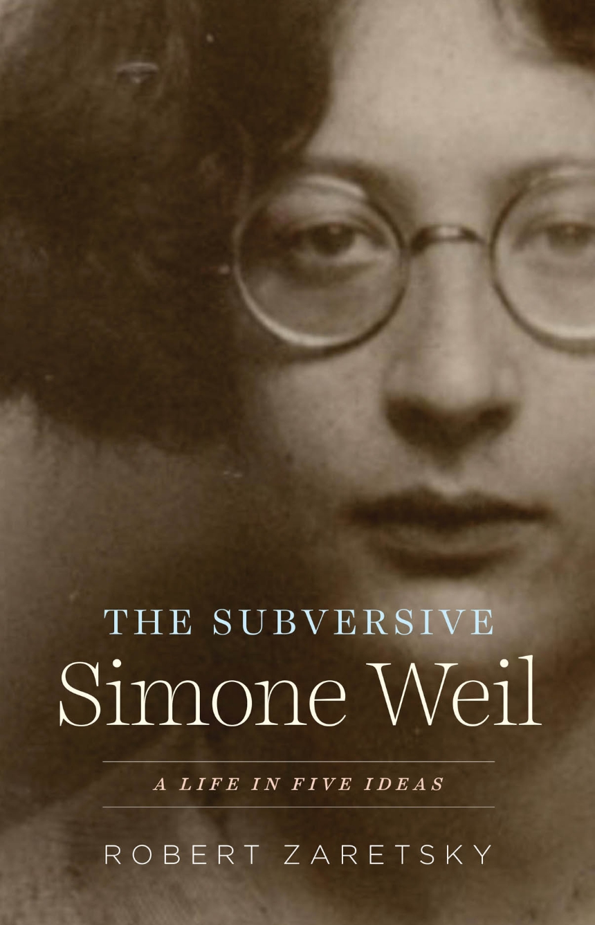 The Subversive Simone Weil: A Life in Five Ideas Book Cover