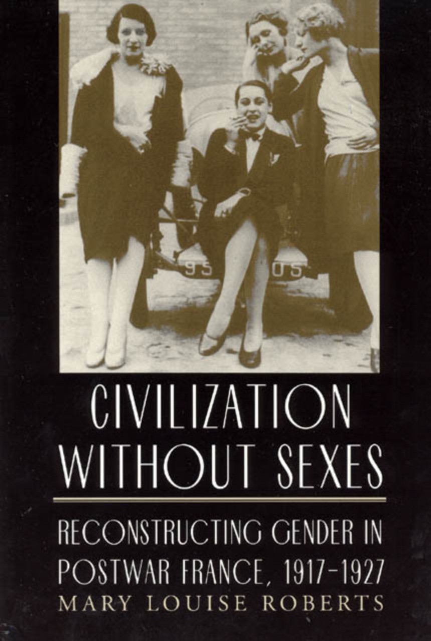 Civilization without Sexes Reconstructing Gender in Postwar France, 1917-1927, Roberts image