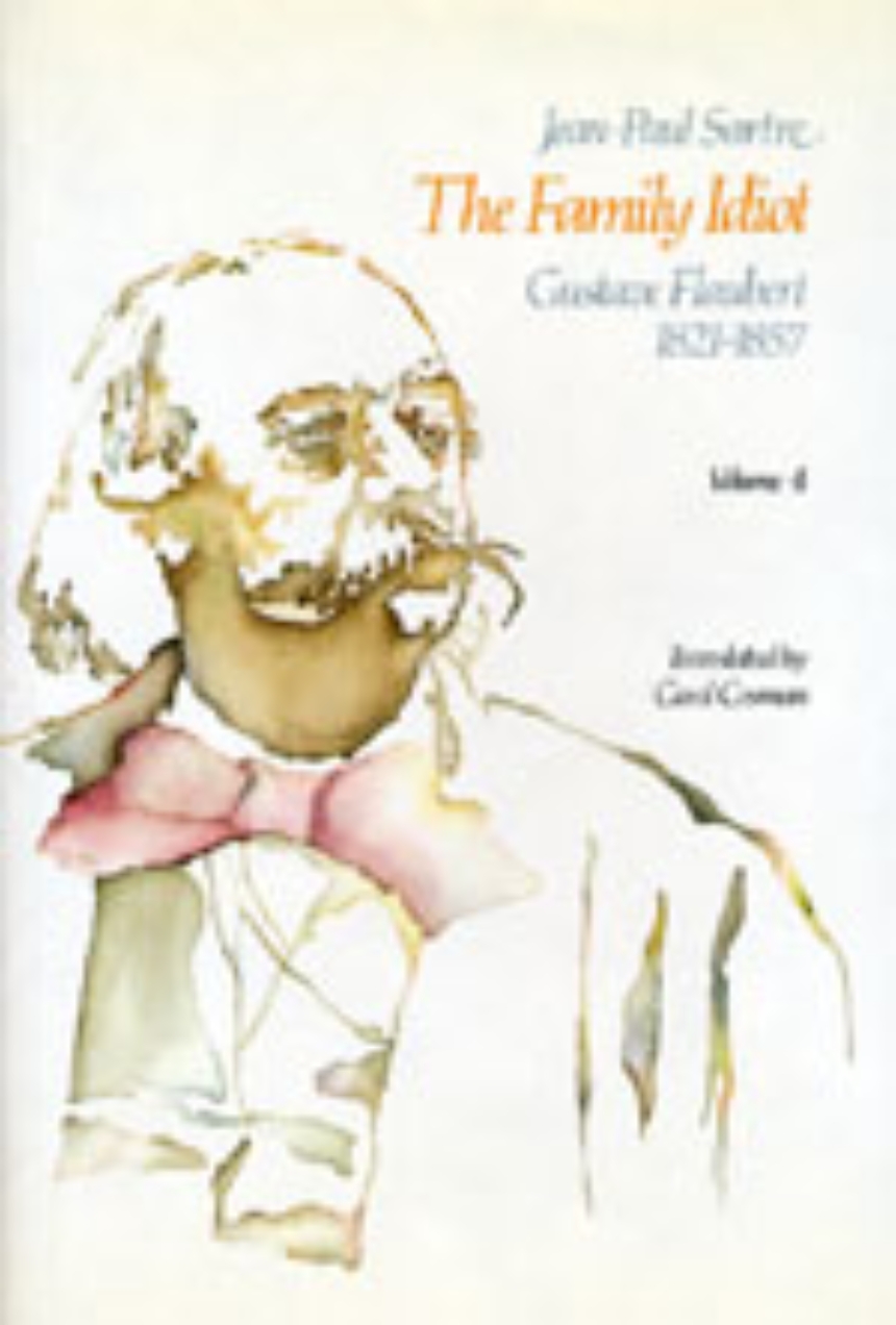 The Family Idiot: Gustave Flaubert, 1821-1857, Volume 4