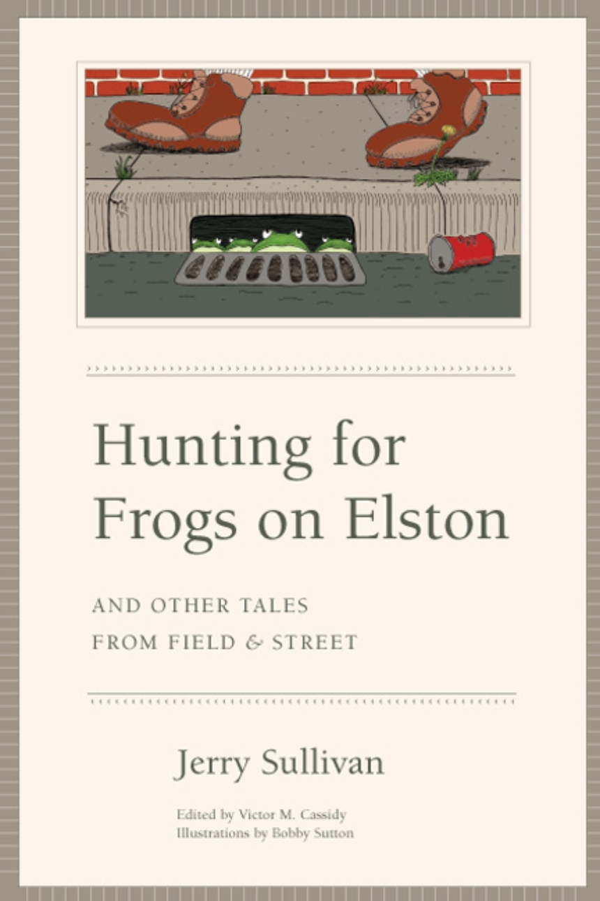 Hunting for Frogs on Elston, and Other Tales from Field & Street