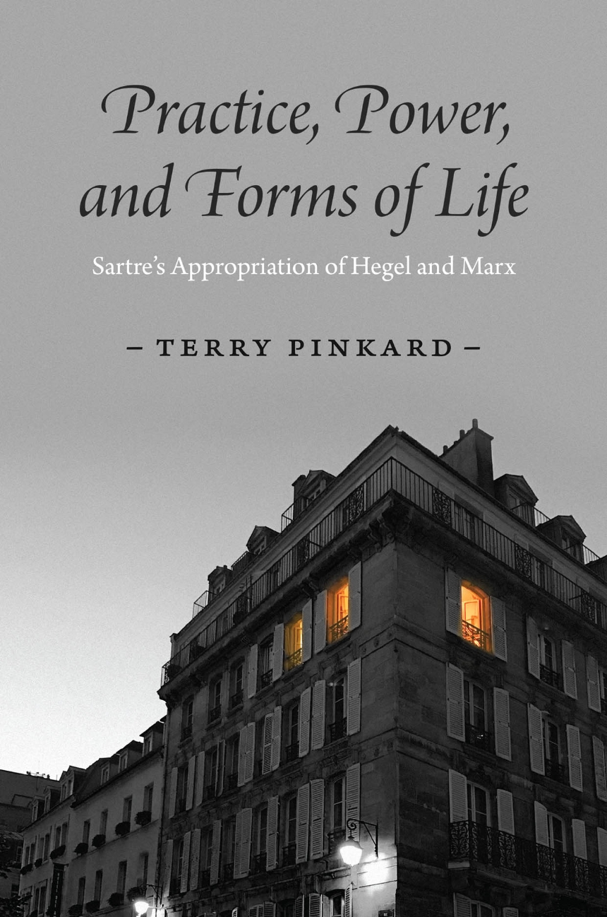 Practice, Power, and Forms of Life: Sartre’s Appropriation of Hegel and Marx Couverture du livre