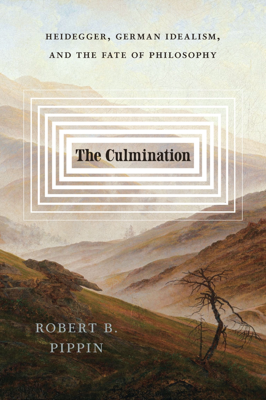 The Culmination: Heidegger, German Idealism, and the Fate of Philosophy, Book Cover