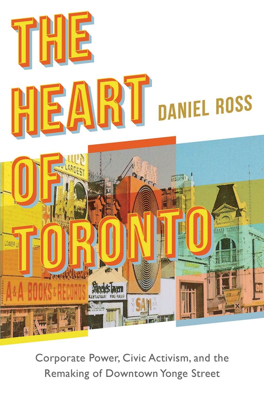 The Heart of Toronto: Corporate Power, Civic Activism, and the Remaking 