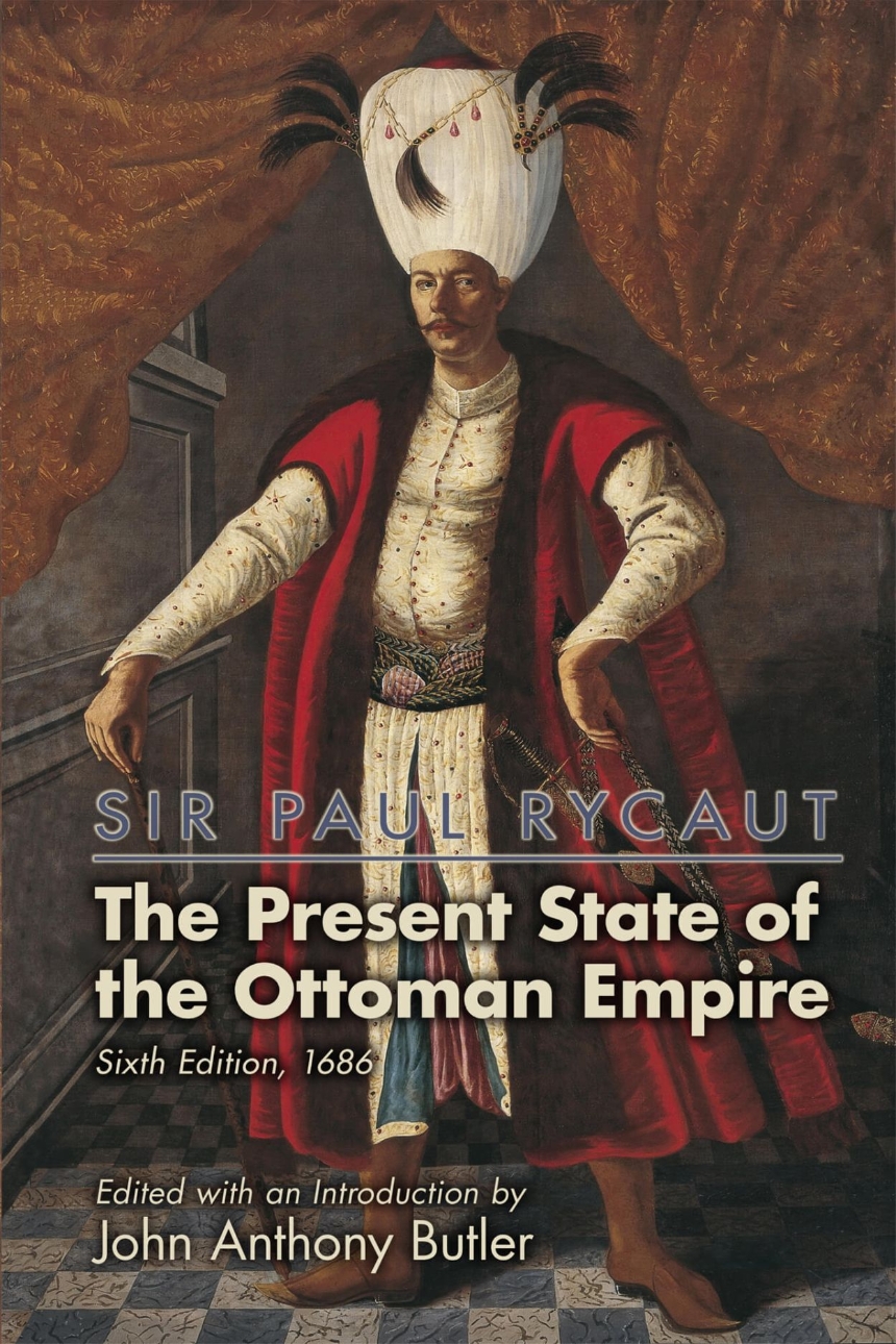 Sir Paul Rycaut: The Present State of the Ottoman Empire, Sixth Edition (1686)