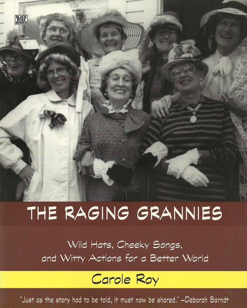The Raging Grannies: Wild Hats, Cheeky Songs and Witty Actions for a Better World