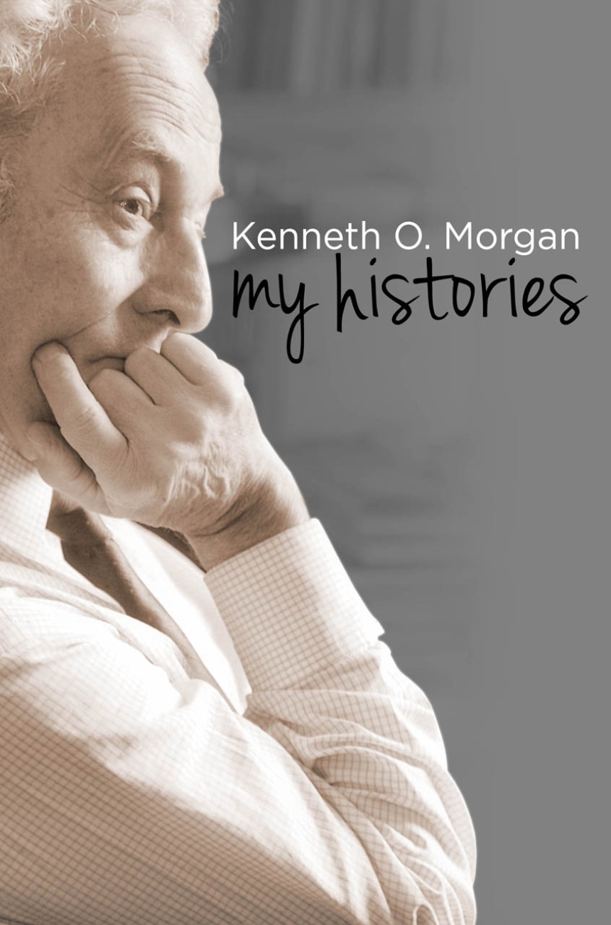 Kenneth O. Morgan: My Histories