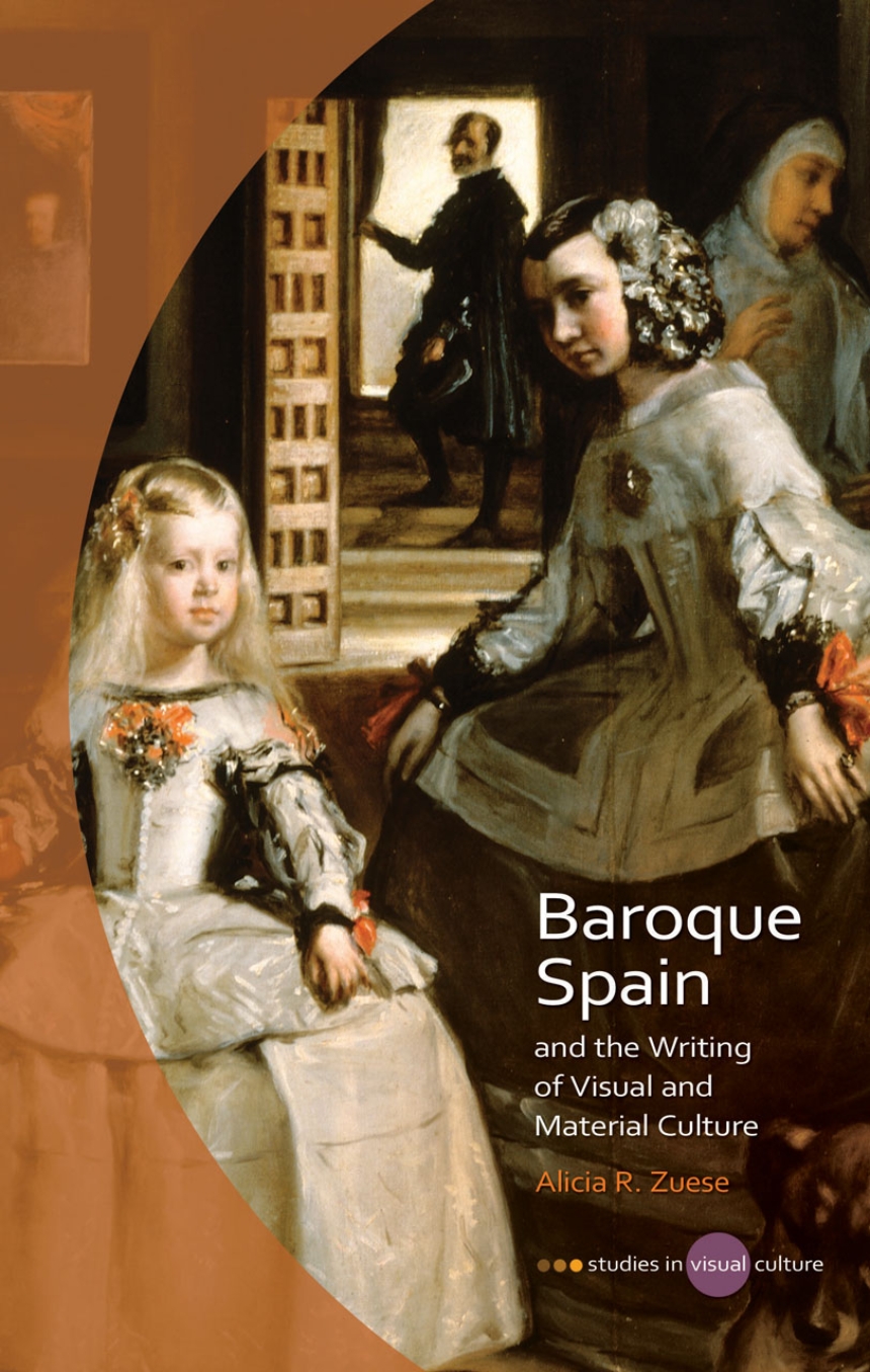 Baroque Spain and the Writing of Visual and Material  Culture