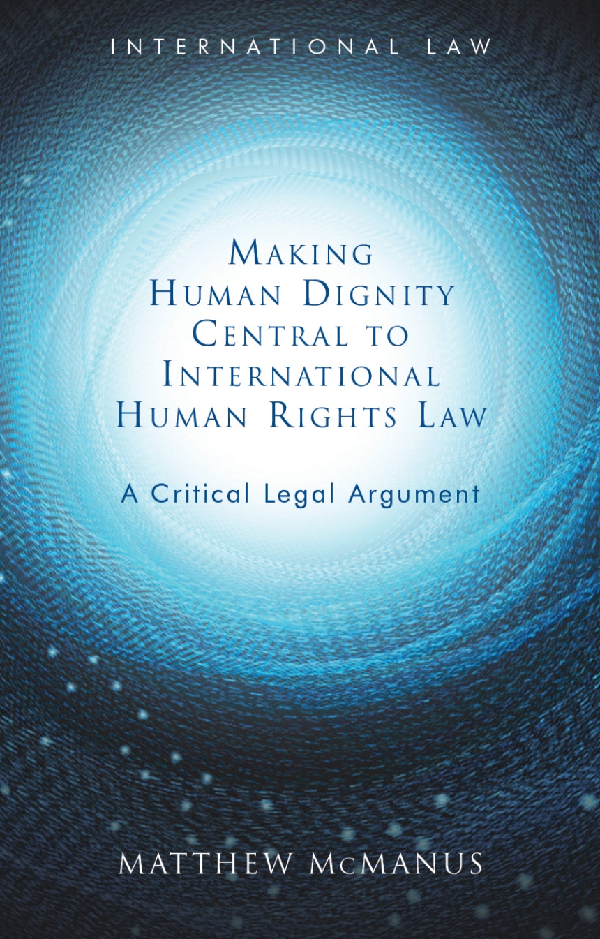 Making Human Dignity Central to International Human Rights Law