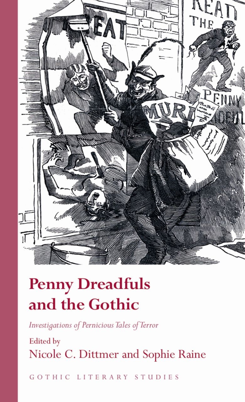 Penny Dreadfuls and the Gothic: Investigations of Pernicious Tales of  Terror, Dittmer, Raine