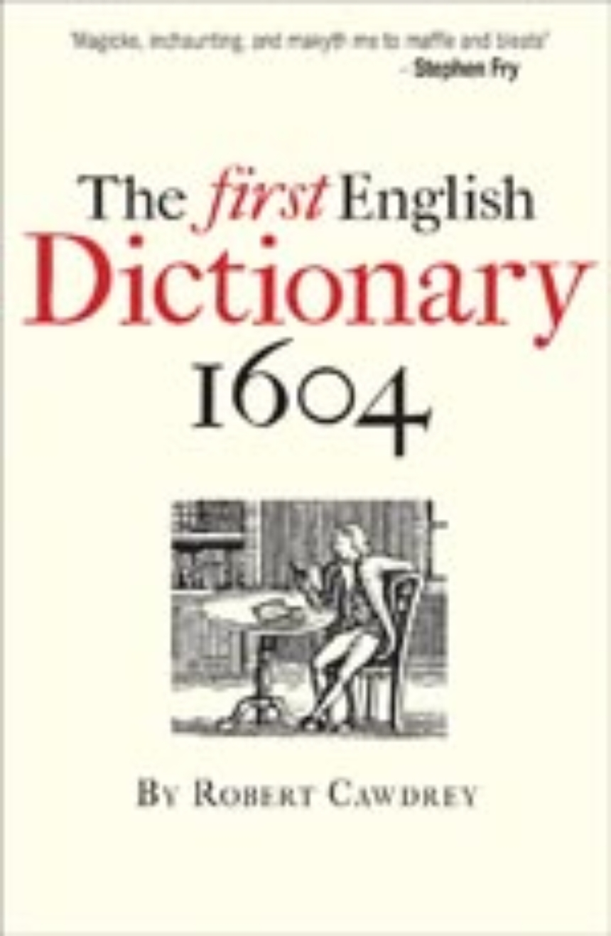 First dictionary. The first English Dictionary by Robert Cawdrey in 1604. 1. Robert Cawdrey’s a Table ALPHABETICALL (1604). Первый английский словарь. Первый английский словарь 1604.