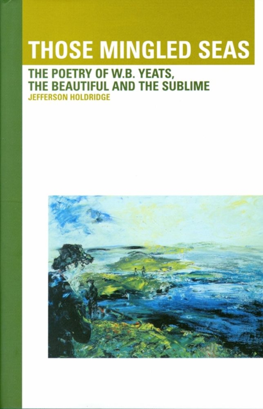 Those Mingled Seas: The Poetry of W.B.Yeats, the Beautiful and the Sublime