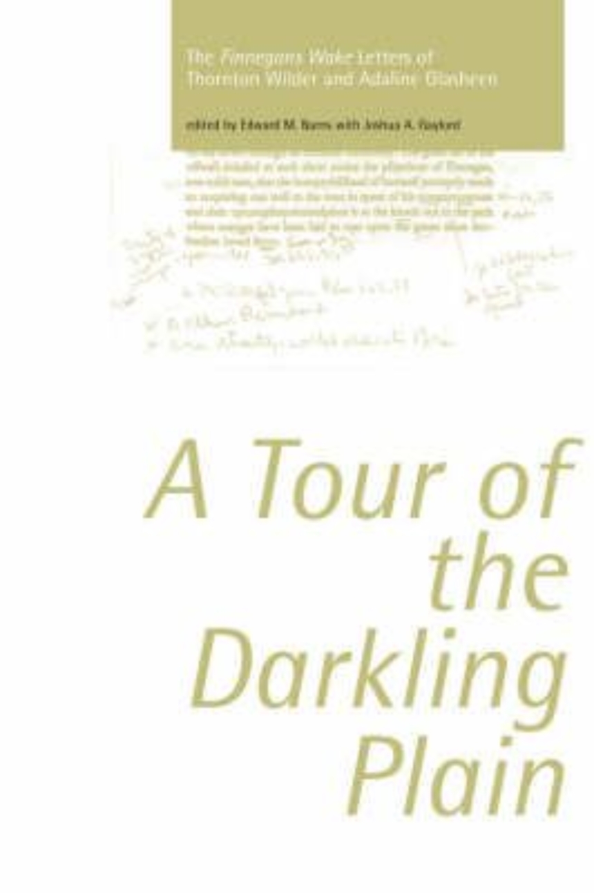 Tour of the Darkling Plain: The "Finnegans Wake" Letters of Thornton Wilder andAdaline Glasheen.195