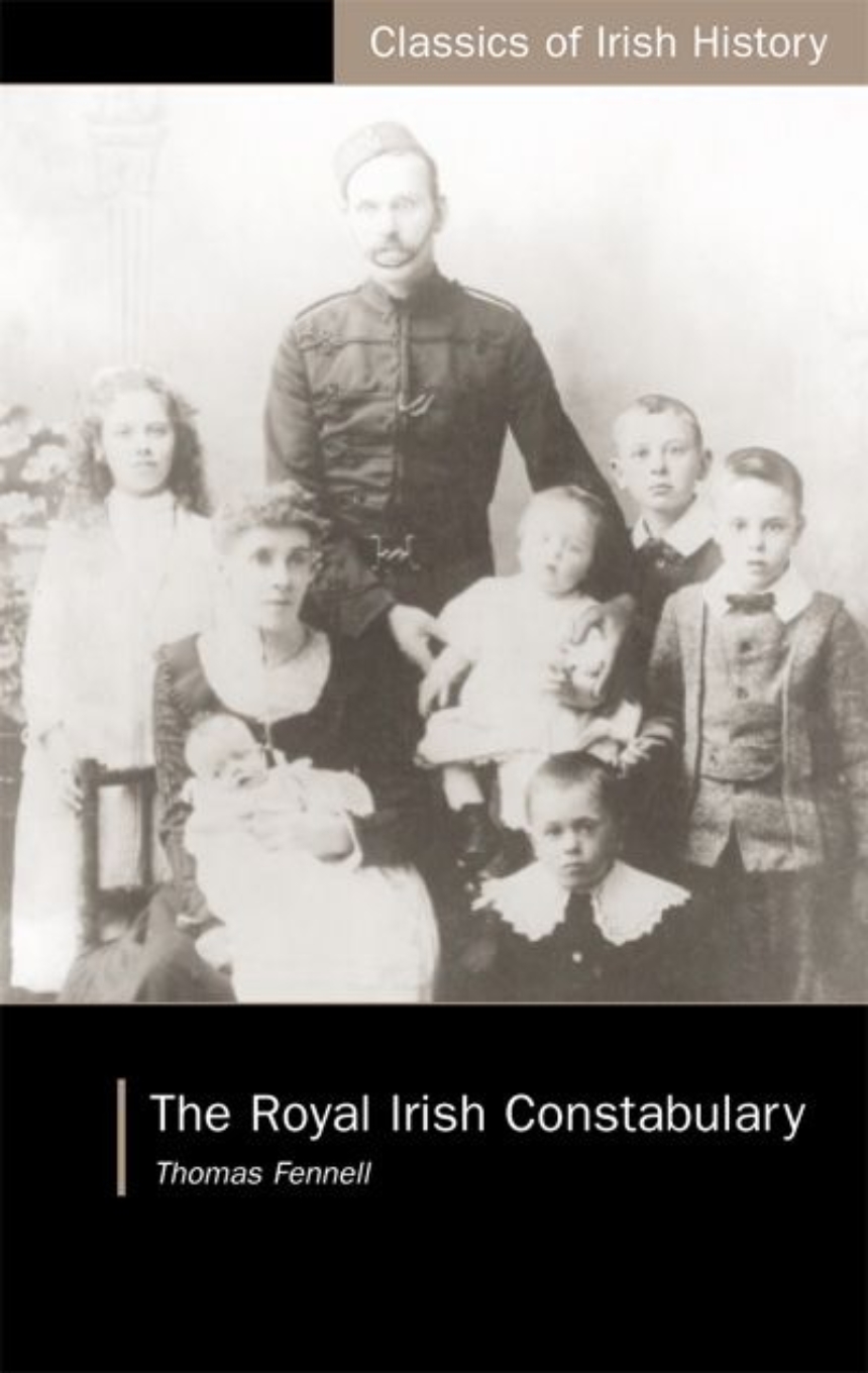 The Royal Irish Constabulary: A History and Personal Memoir