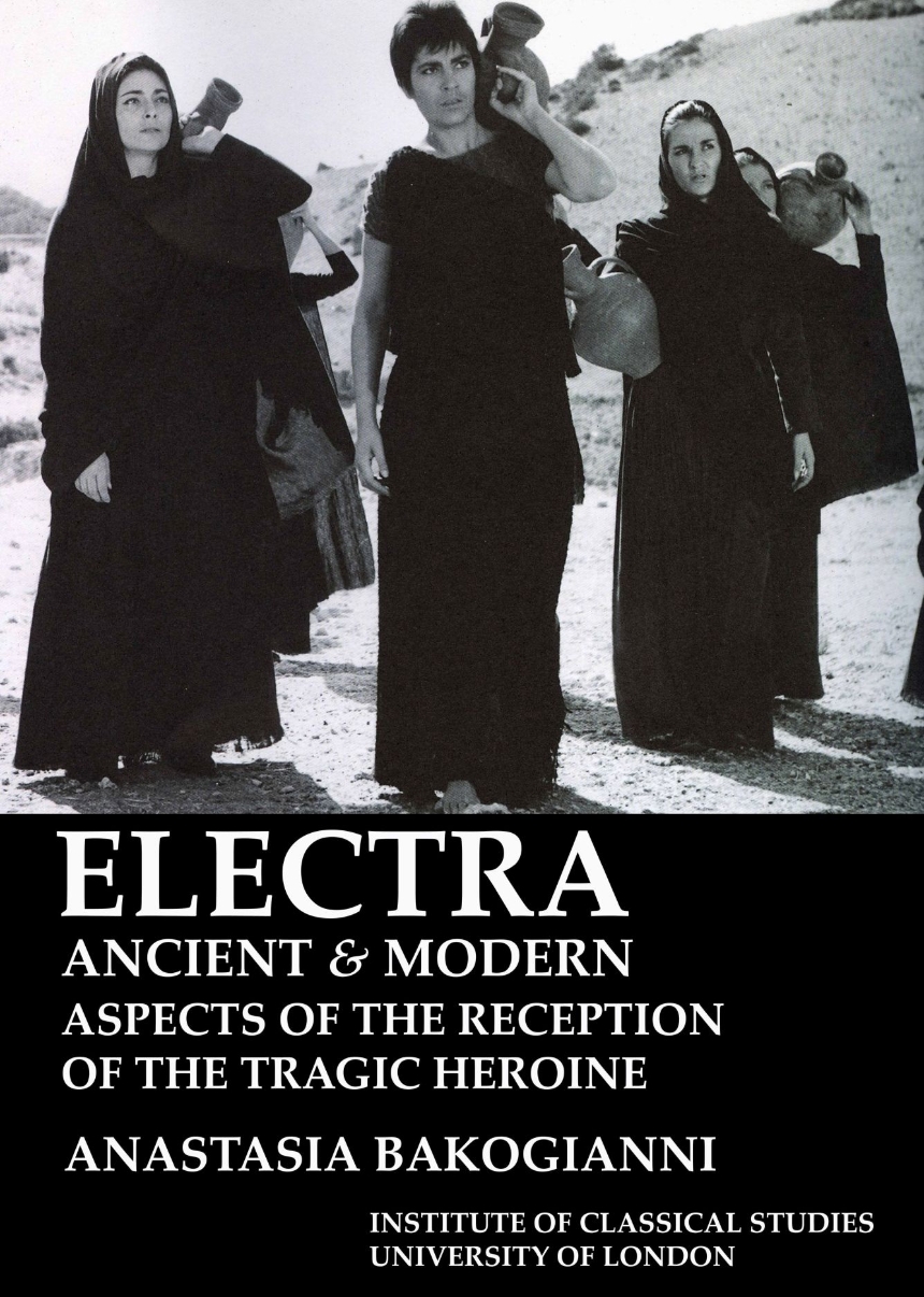 Electra, ancient and modern: aspects of the reception of the tragic heroine (BICS Supplement 113)