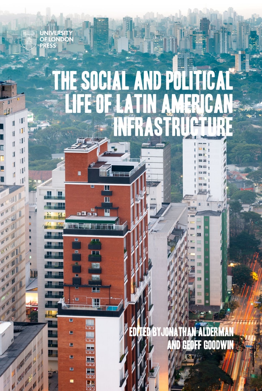 The Social and Political Life of Latin American Infrastructures