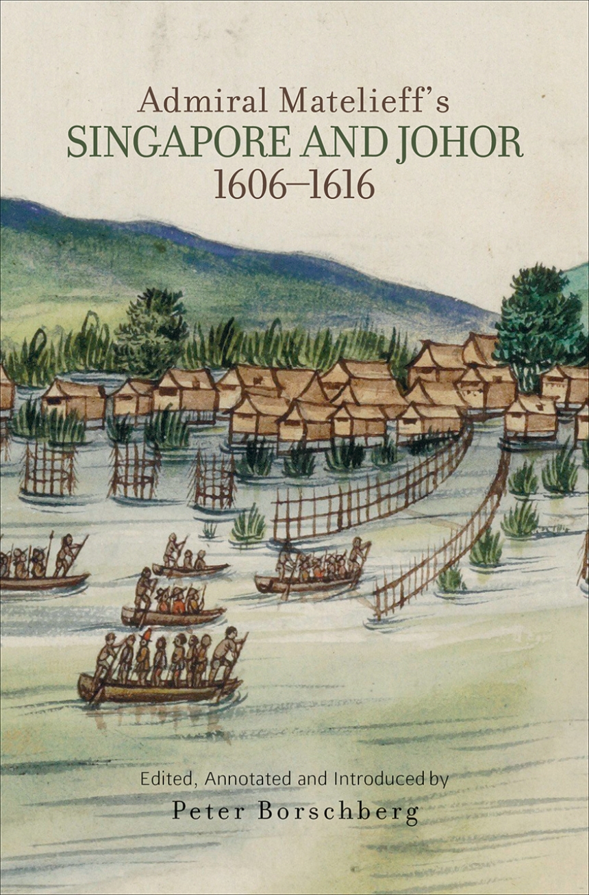 Admiral Matelieff’s Singapore and Johor, 1606-1616