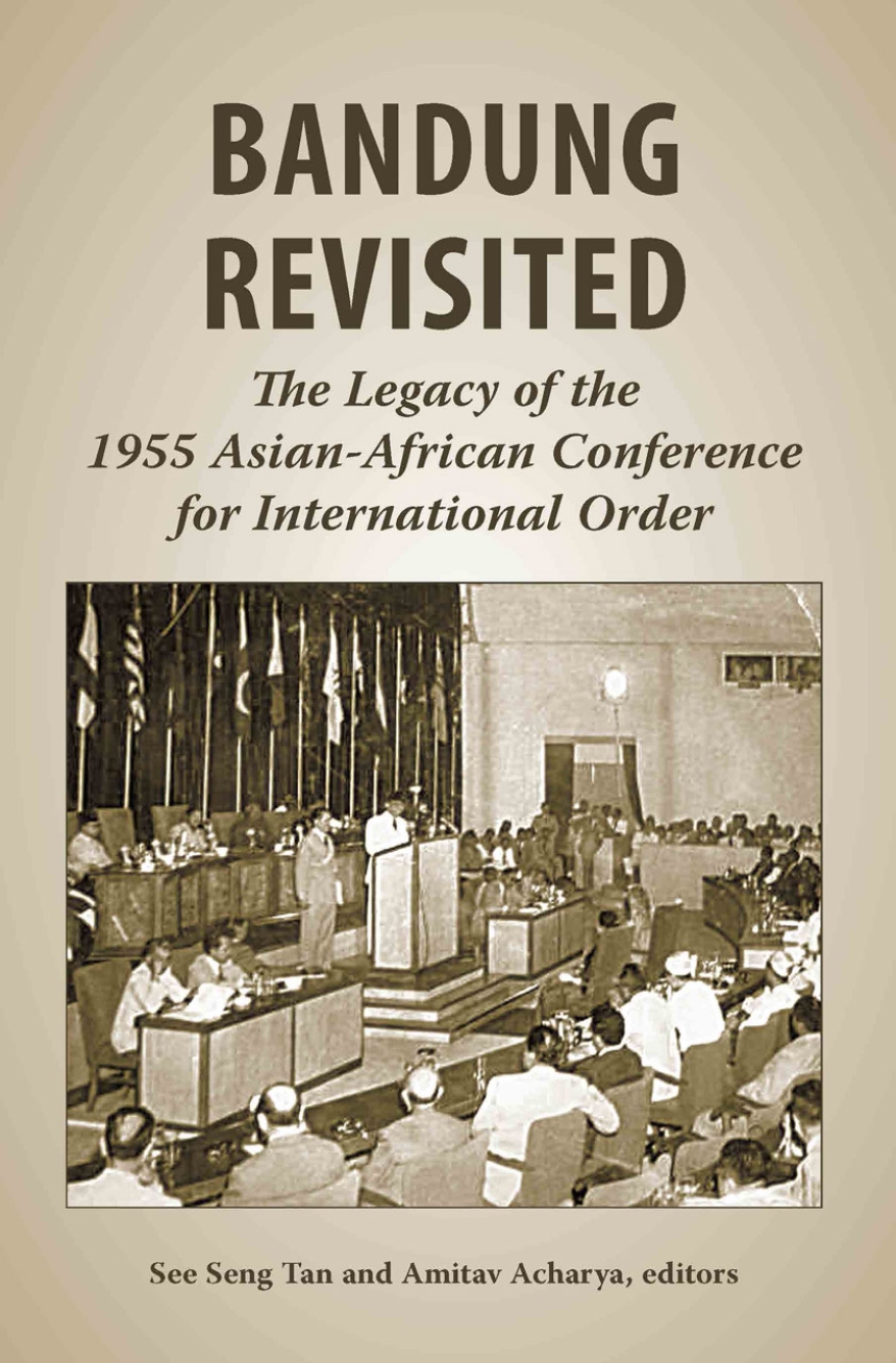 Bandung Revisited: The Legacy of the 1955 Asian-African Conference ...