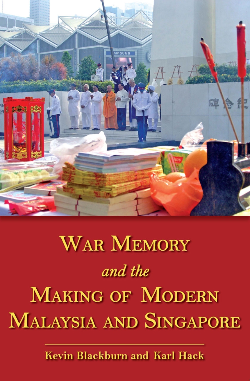 War Memory and the Making of Modern Malaysia and Singapore