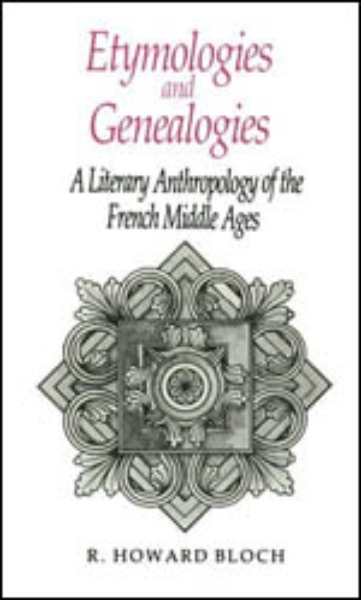 Etymologies and Genealogies: A Literary Anthropology of the French Middle Ages