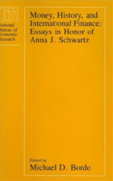 Money, History, and International Finance: Essays in Honor of Anna J. Schwartz