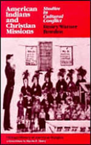 American Indians and Christian Missions: Studies in Cultural Conflict