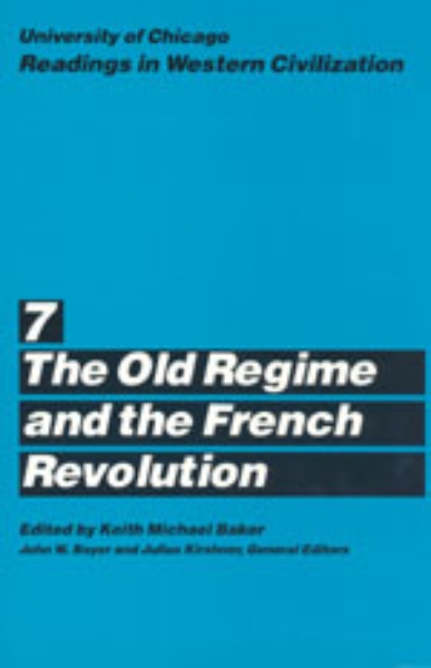 University of Chicago Readings in Western Civilization, Volume 7: The Old Regime and the French Revolution