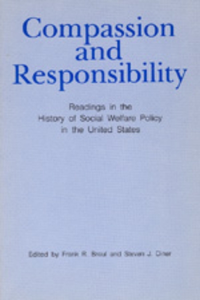 Compassion and Responsibility: Readings in the History of Social Welfare Policy in the United States