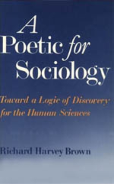 A Poetic for Sociology: Toward a Logic of Discovery for the Human Sciences