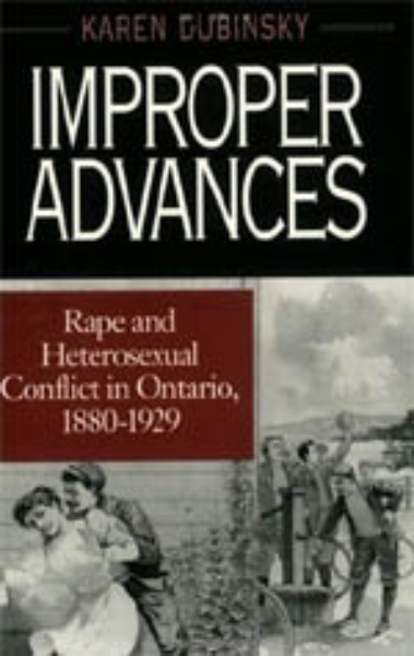 Improper Advances: Rape and Heterosexual Conflict in Ontario, 1880-1929