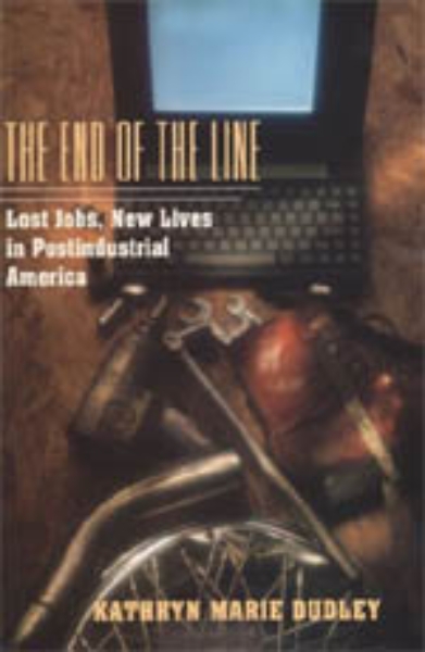 The End of the Line: Lost Jobs, New Lives in Postindustrial America