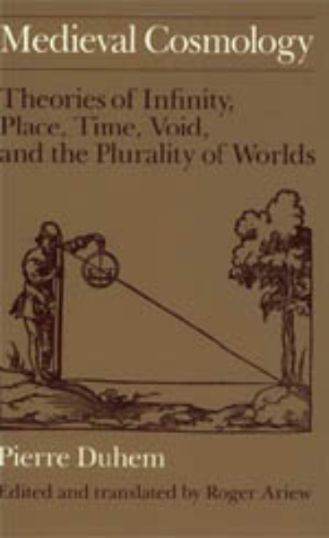 Medieval Cosmology: Theories of Infinity, Place, Time, Void, and the Plurality of Worlds