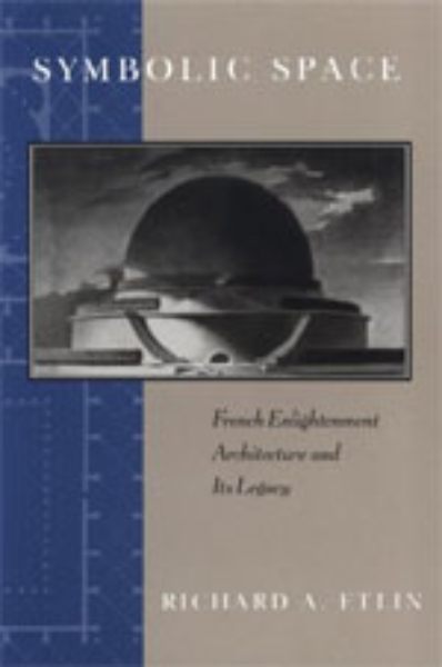 Symbolic Space: French Enlightenment Architecture and Its Legacy