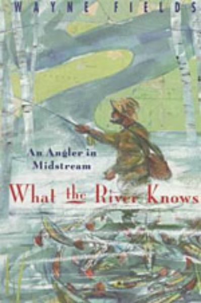 What the River Knows: An Angler in Midstream