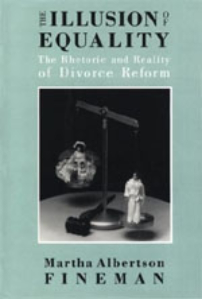 The Illusion of Equality: The Rhetoric and Reality of Divorce Reform