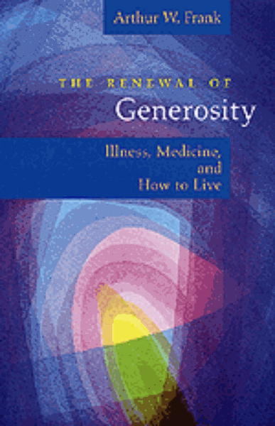 The Renewal of Generosity: Illness, Medicine, and How to Live