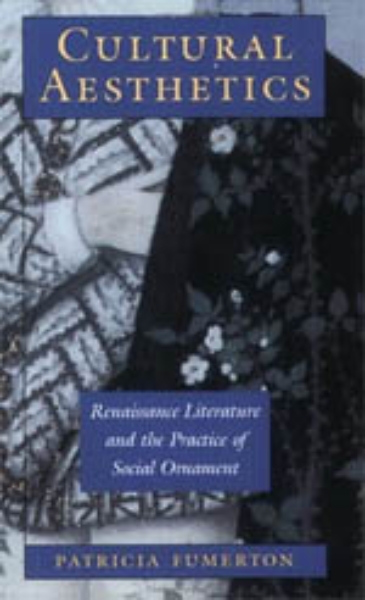 Cultural Aesthetics: Renaissance Literature and the Practice of Social Ornament