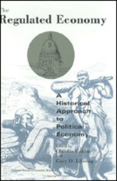 The Regulated Economy: A Historical Approach to Political Economy