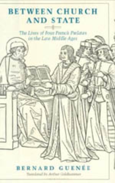 Between Church and State: The Lives of Four French Prelates in the Late Middle Ages