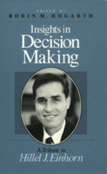 Insights in Decision Making: A Tribute to Hillel J. Einhorn