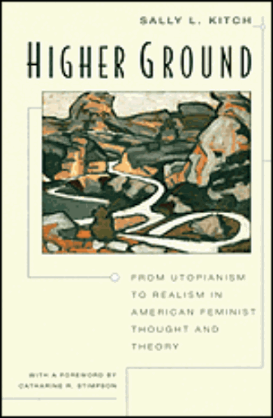 Higher Ground: From Utopianism to Realism in American Feminist Thought and Theory