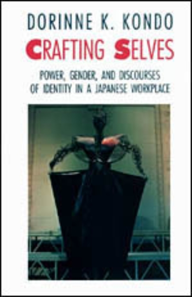 Crafting Selves: Power, Gender, and Discourses of Identity in a Japanese Workplace