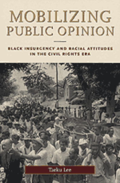 Mobilizing Public Opinion: Black Insurgency and Racial Attitudes in the Civil Rights Era