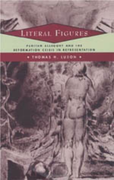 Literal Figures: Puritan Allegory and the Reformation Crisis in Representation