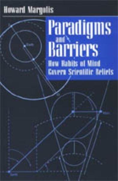 Paradigms and Barriers: How Habits of Mind Govern Scientific Beliefs