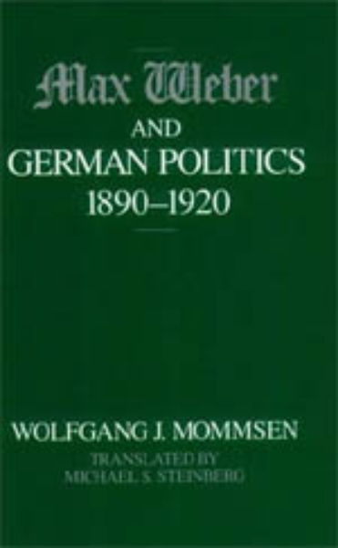 Max Weber and German Politics, 1890-1920